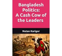 Bangladesh Politics: A Cash Cow of the Leaders I Bangladesh politics corruption I Political economy of Bangladesh I Cash cow politics I Patronage and rent-seeking I Political corruption analysis