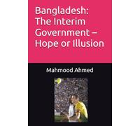 Bangladesh: The Interim Government - Hope or Illusion