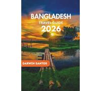 BANGLADESH Travel Guide 2026: A Voyage Through Vibrant Heritage, and Lively Traditions, Offering a Rare Glimpse into the Heart of South Asia’s Undiscovered Gem