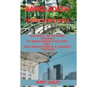 BANGLADESH TRAVEL GUIDE 2O24: Navigate the Dynamic Tapestry of Bangladesh's Culture, Art, and Innovation in a Journey Through