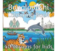 Bangladeshi Colouring Book: A vibrant Bangladesh colour adventure with 40 dazzling scenes, from majestic wildlife to heritage landmarks and cultural wonders from the rivers, hills, and villages.