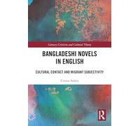 Bangladeshi Novels in English: Cultural Contact and Migrant Subjectivity