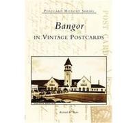 Bangor In Vintage Postcards, The Postcard History Series Richard R. Shaw (Auteur)