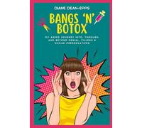 BANGS 'N' BOTOX: My Aging Journey Into, Through, and Beyond Denial, Fillers & Human Preservatives