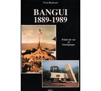 Bangui : 1889-1989 Points du vue et temoignages - Yves Boulvert - Sepia Eds - broché - Récit