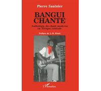 Bangui chante Anthologie du chant moderne en Afrique Centrale - Pierre Saulnier - L'harmattan - broché - Livre