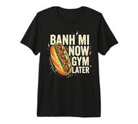 Banh Mi Now Gym Plus Tard T-Shirt Haut de Gamme