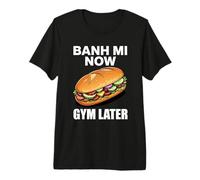 Banh Mi Now Gym Plus Tard T-Shirt Haut de Gamme