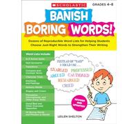 Banish Boring Words!: Dozens of Reproducible Word Lists for Helping Students Choose Just-Right Words to Strengthen Their Writing