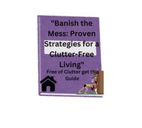 Banish The Mess: Proven Strategies For A Clutter-Free Living" "Transform Your Home With Practical Techniques For Lasting Organization