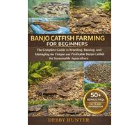 BANJO CATFISH FARMING FOR BEGINNERS: The Complete Guide to Breeding, Raising, and Managing the Unique and Profitable Banjo Catfish for Sustainable Aquaculture