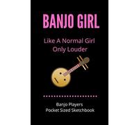 Banjo Girl - Like A Normal Girl Only Louder Banjo Players Pocket Sized Sketchbook: 100 Pages Handy 5 X 8 Gift For Songwriters, Students And Musicians Alike For Banjo Players For Doodling, Sket