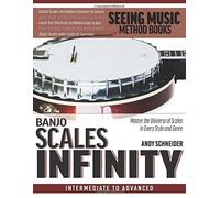 Banjo Scales Infinity: Master The Universe Of Scales In Every Style And Genre