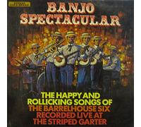 Banjo Spectacular (The Happy And Rollicking Songs Of The Barrelhouse Six) [Vinyl LP]