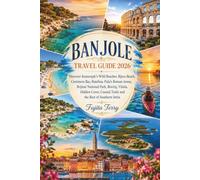 BANJOLE TRAVEL GUIDE 2026: Discover Kamenjak’s Wild Beaches, Bijeca Beach, Centinera Bay, Batelina, Pula’s Roman Arena, Brijuni National Park, ... Trails and the Best of Southern Istria