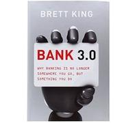 Bank 3.0- Why banking is no longer somewhere you go, but something you do Brett King (Auteur)