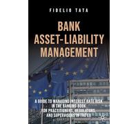 Bank Asset-Liability Management: A Guide to Managing Interest Rate Risk in the Banking Book for Practitioners, Regulators, and Supervisors in the EU