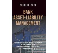 Bank Asset-Liability Management: A Guide to Managing Interest Rate Risk in the Banking Book for Practitioners, Regulators, and Supervisors in the EU