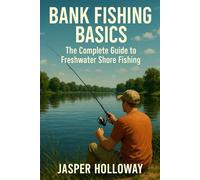 Bank Fishing Basics: The Complete Guide to Freshwater Shore Fishing