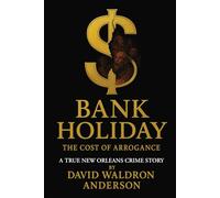 Bank Holiday the Cost of Arrogance A Bank Thriller: First NBC Bank