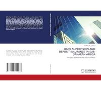 BANK SUPERVISION AND DEPOSIT INSURANCE IN SUB-SAHARAN AFRICA: THE CASE OF KENYA AND SOUTH AFRICA