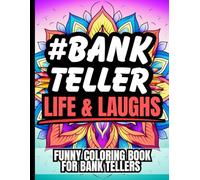 Bank Teller Life & Laughs: Funny Relatable Coloring Book for Frontline Bankers: Clean Humor, Stress Relief & Sarcastic Fun for Bank Tellers | Perfect ... New Hires & Frontline Finance Staff