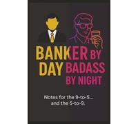 Banker by Day, Badass by Night (Men’s Version): Funny Notebook or Journal for Finance Bros, Bankers, and Wall Street Warriors