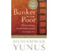 Banker To The Poor: Micro-Lending and the Battle Against World Poverty by Muhammad Yunus [PublicAffairs, 2008] (Paperback) [Paperback]