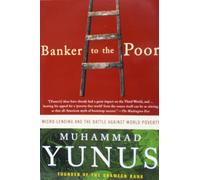 Banker to the Poor: Micro-Lending & the Battle Against World Poverty