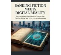 Banking Fiction Meets Digital Reality: Regulatory Architecture and Transaction Freedom in the Age of Programmable Money