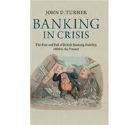 Banking in Crisis - John D. Queens University Belfast Turner - Cambridge University Press - Livre en Anglais - Hardback John D. Queens University Belfast TurnerJohn D. Queens University Belfast Turner