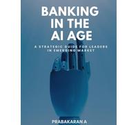 BANKING IN THE AI AGE: A Strategic Guide for Leaders in Emerging Markets