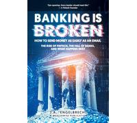 Banking is broken: How to Send Money as Easily as an Email The Rise of Fintech, the Fall of Banks, and What Happens Next