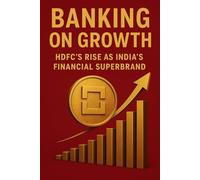 Banking on Growth: HDFC’s Rise as India’s Financial Superbrand