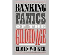 Banking Panics of the Gilded Age Elmus Wicker (Auteur)