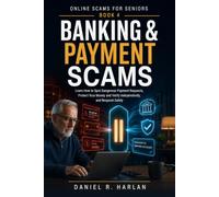 Banking & Payment Scams: Learn How to Spot Dangerous Payment Requests, Protect Your Money and Verify Independently, and Respond Safely