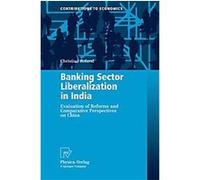Banking Sector Liberalization in India, Contributions to Economics Christian Roland (Auteur)