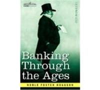 Banking Through the Ages: From the Romans to the Medicis, from the Dutch to the Rothschilds Hoggson, Noble Foster (Auteur)
