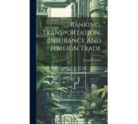 Banking, Transportation, Insurance And Foreign Trade