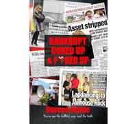 Bankrupt Coked Up & Fxcked Up: Behind the headlines, the Smear Campaigns and the chaos - The real Story