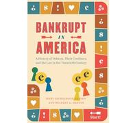 Bankrupt in America: A History of Debtors, Their Creditors, and the Law in the Twentieth Century