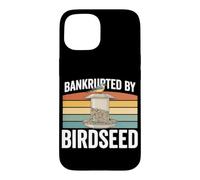 Bankrupted by Birdseed Birding Hobby Backyard Birdwatching Birdwatching Coque pour iPhone 15