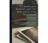 Banks And Banking And The Mercantile Law Of Canada