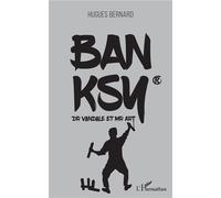 Banksy Dr Vandale et Mr Art - Bernard Hugues - L'harmattan - broché - Monographie