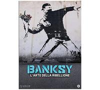 Banksy - L'arte Della Ribellione