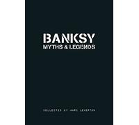 Banksy Myths and Legends : A collection of the unbelievable and the incredible