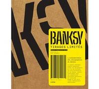 Banksy – Tirages limités : L'indispensables des sérigraphies de Banksy – Editions du Chêne