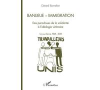 Banlieue - Immigration - Des Paradoxes De La Solidarité À L'idéologie Victimaire - Ivry-Sur-Seine, 1968-2018