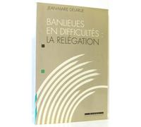 Banlieues en difficultés: La relégation, rapport au ministre d'Etat,...