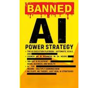 BANNED AI: Master AI Tools to Build Wealth, Automate Business, and Quit Your Job with Smart Investing and Passive Income, ChatGPT